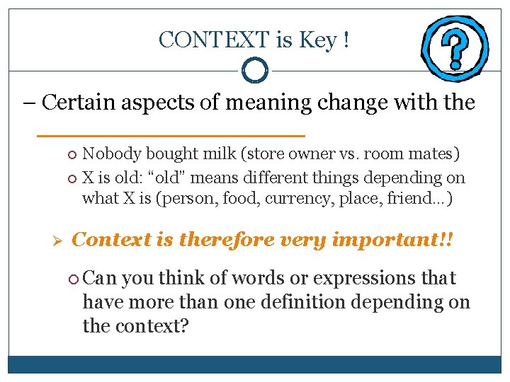 CONTEXT is Key ! – Certain aspects of meaning change with the ___________ Nobody