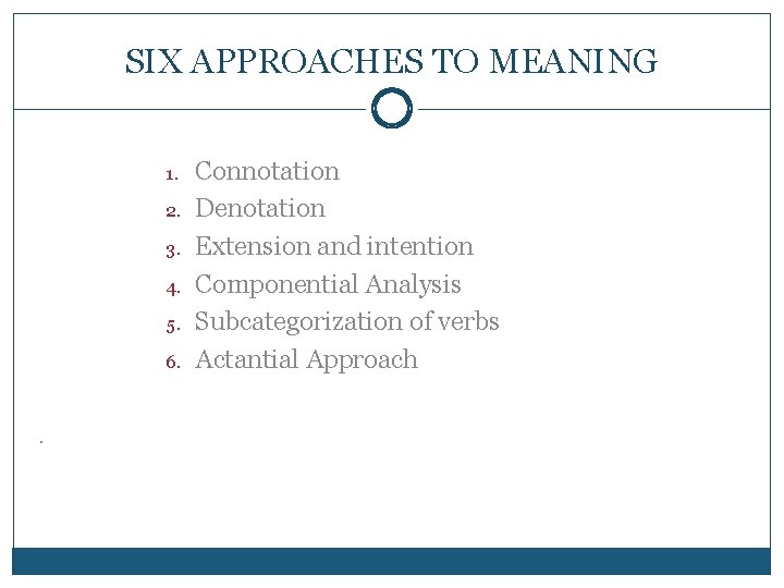 SIX APPROACHES TO MEANING 1. 2. 3. 4. 5. 6. . Connotation Denotation Extension