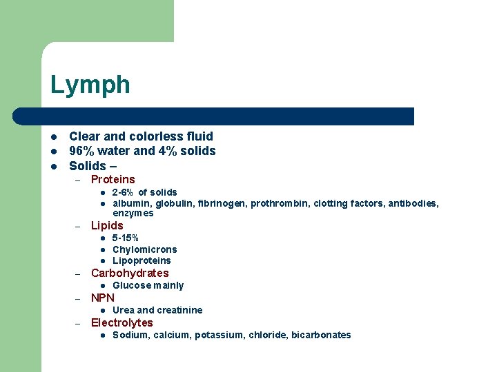 Lymph l l l Clear and colorless fluid 96% water and 4% solids Solids