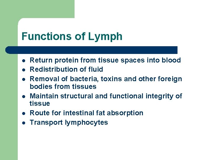 Functions of Lymph l l l Return protein from tissue spaces into blood Redistribution