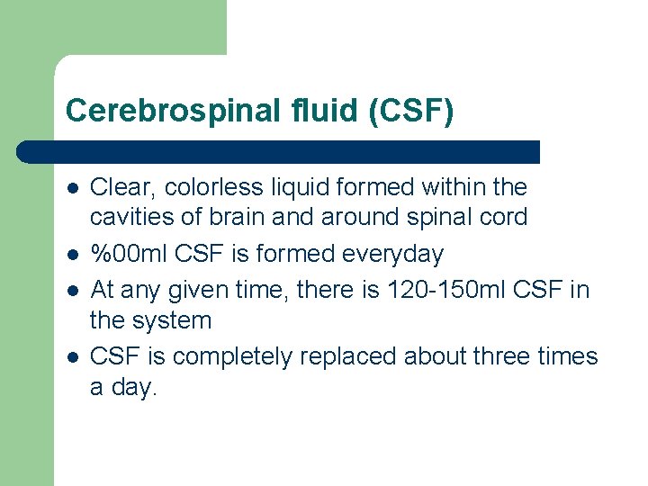 Cerebrospinal fluid (CSF) l l Clear, colorless liquid formed within the cavities of brain