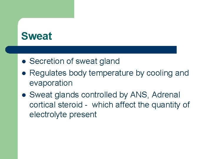 Sweat l l l Secretion of sweat gland Regulates body temperature by cooling and