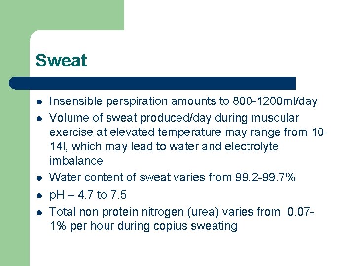 Sweat l l l Insensible perspiration amounts to 800 -1200 ml/day Volume of sweat