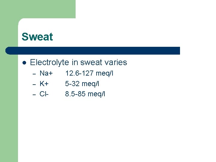 Sweat l Electrolyte in sweat varies – – – Na+ K+ Cl- 12. 6