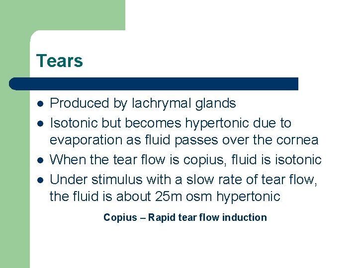 Tears l l Produced by lachrymal glands Isotonic but becomes hypertonic due to evaporation