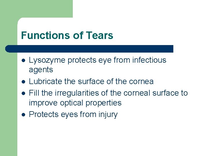 Functions of Tears l l Lysozyme protects eye from infectious agents Lubricate the surface
