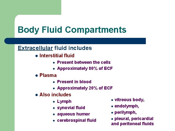 Body Fluid Compartments Extracellular fluid includes l Interstitial fluid l l l Plasma l