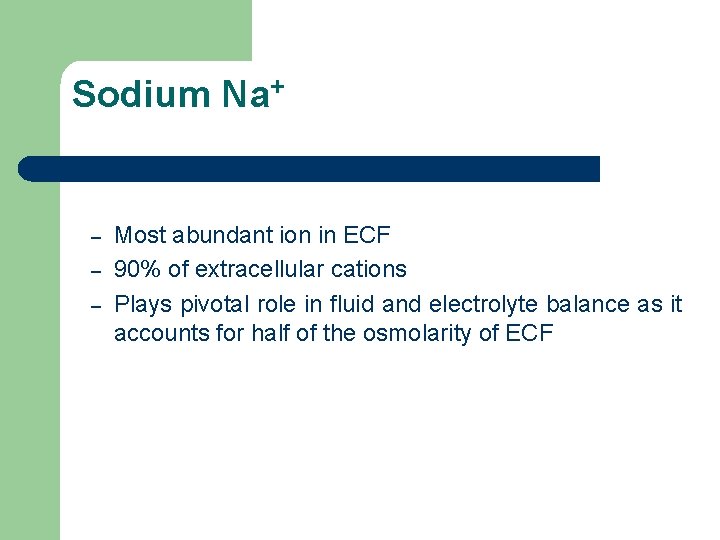 Sodium Na+ – – – Most abundant ion in ECF 90% of extracellular cations