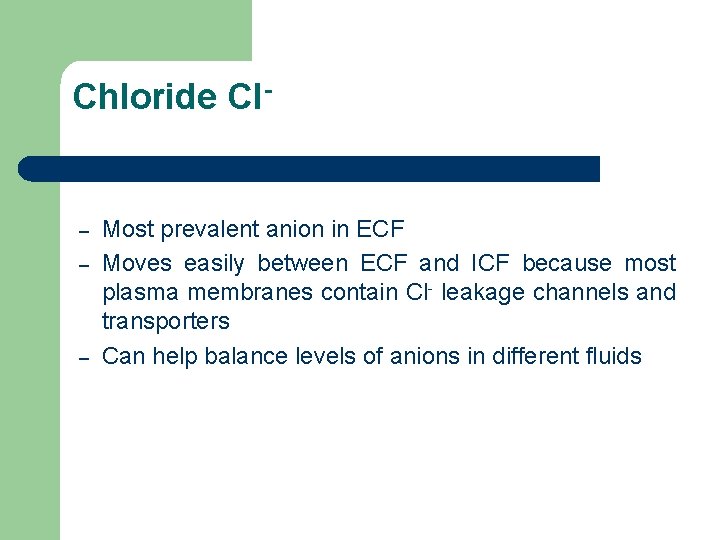 Chloride Cl- – – – Most prevalent anion in ECF Moves easily between ECF