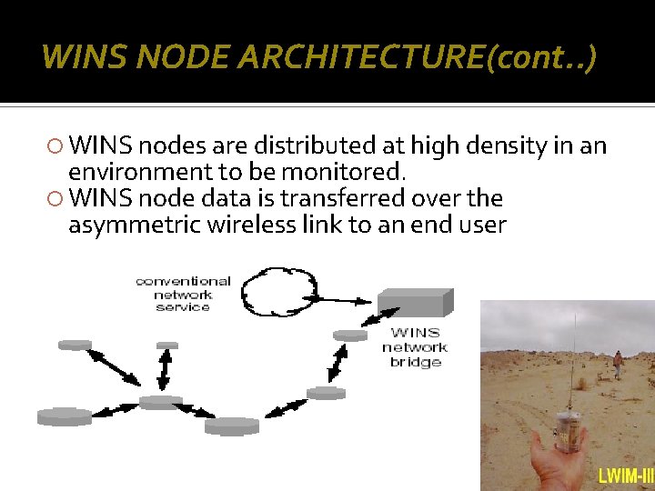 WINS NODE ARCHITECTURE(cont. . ) WINS nodes are distributed at high density in an
