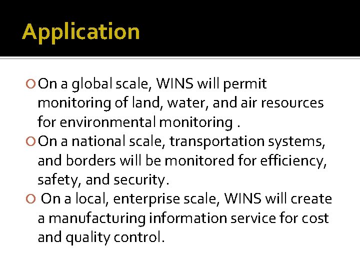 Application On a global scale, WINS will permit monitoring of land, water, and air Application On a global scale, WINS will permit monitoring of land, water, and air
