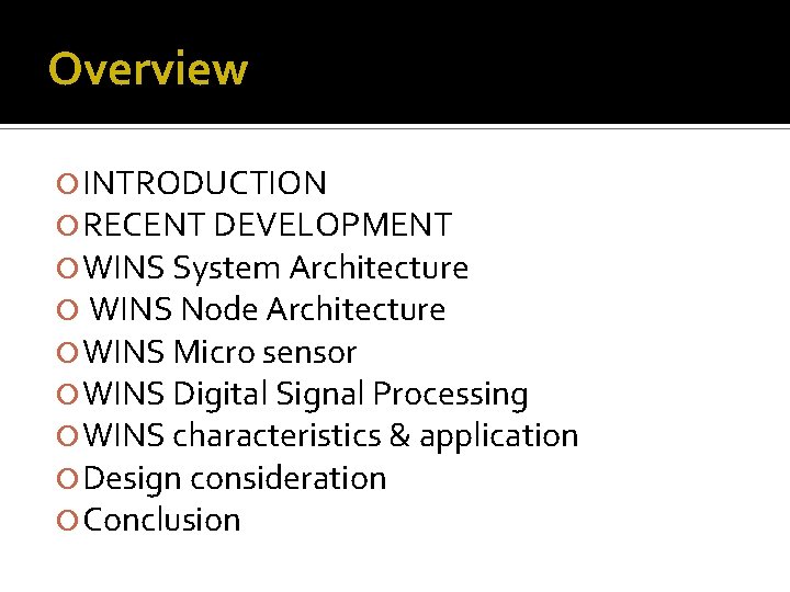 Overview INTRODUCTION RECENT DEVELOPMENT WINS System Architecture WINS Node Architecture WINS Micro sensor WINS