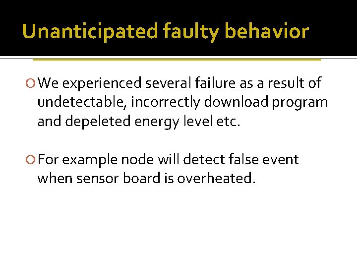 Unanticipated faulty behavior We experienced several failure as a result of undetectable, incorrectly download