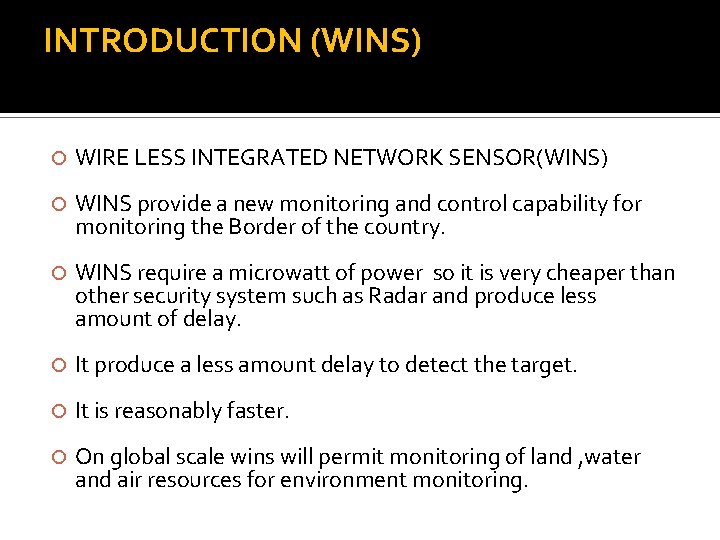 INTRODUCTION (WINS) WIRE LESS INTEGRATED NETWORK SENSOR(WINS) WINS provide a new monitoring and control INTRODUCTION (WINS) WIRE LESS INTEGRATED NETWORK SENSOR(WINS) WINS provide a new monitoring and control