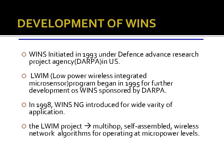 DEVELOPMENT OF WINS Initiated in 1993 under Defence advance research project agency(DARPA)in US. LWIM DEVELOPMENT OF WINS Initiated in 1993 under Defence advance research project agency(DARPA)in US. LWIM
