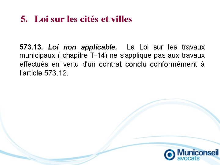 5. Loi sur les cités et villes 573. 13. Loi non applicable. La Loi