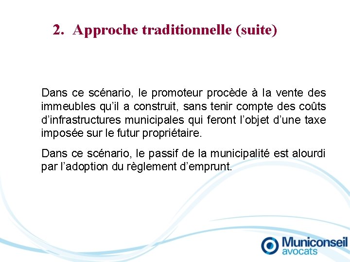 2. Approche traditionnelle (suite) Dans ce scénario, le promoteur procède à la vente des