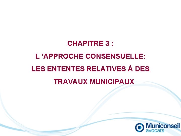 CHAPITRE 3 : L ’APPROCHE CONSENSUELLE: LES ENTENTES RELATIVES À DES TRAVAUX MUNICIPAUX 