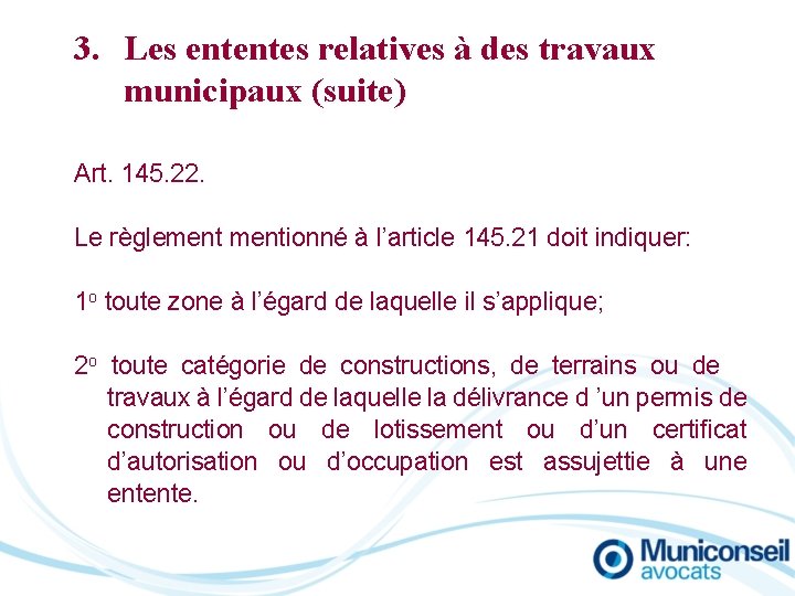 3. Les ententes relatives à des travaux municipaux (suite) Art. 145. 22. Le règlementionné