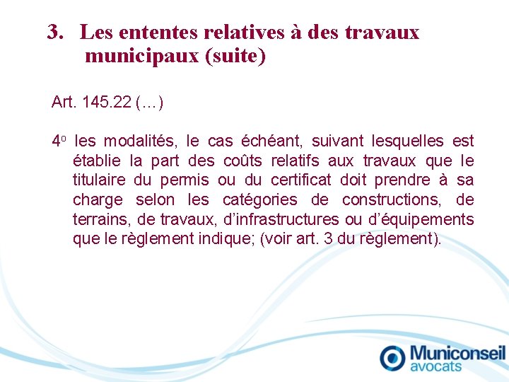 3. Les ententes relatives à des travaux municipaux (suite) Art. 145. 22 (…) 4