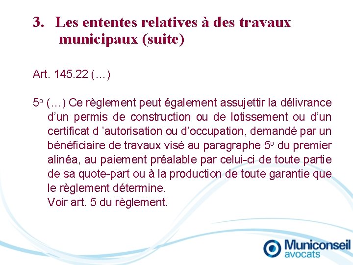 3. Les ententes relatives à des travaux municipaux (suite) Art. 145. 22 (…) 5