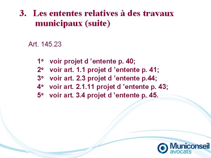 3. Les ententes relatives à des travaux municipaux (suite) Art. 145. 23 1 o