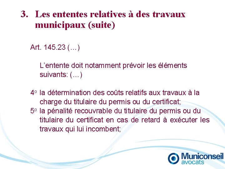 3. Les ententes relatives à des travaux municipaux (suite) Art. 145. 23 (…) L’entente