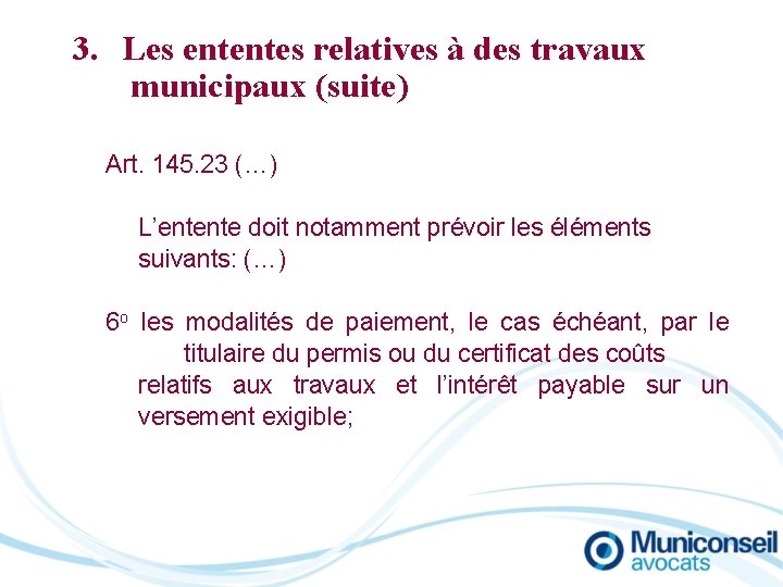 3. Les ententes relatives à des travaux municipaux (suite) Art. 145. 23 (…) L’entente