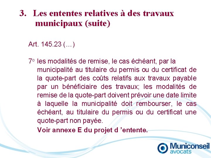 3. Les ententes relatives à des travaux municipaux (suite) Art. 145. 23 (…) 7