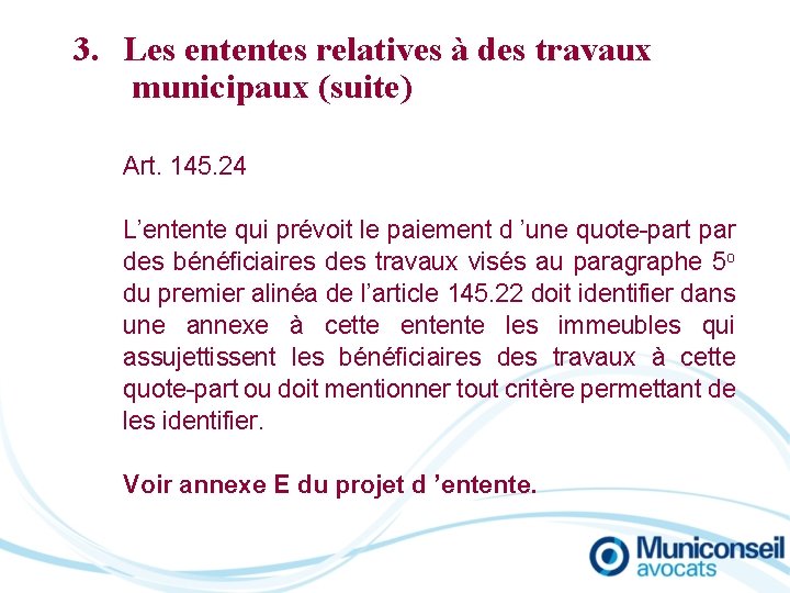 3. Les ententes relatives à des travaux municipaux (suite) Art. 145. 24 L’entente qui