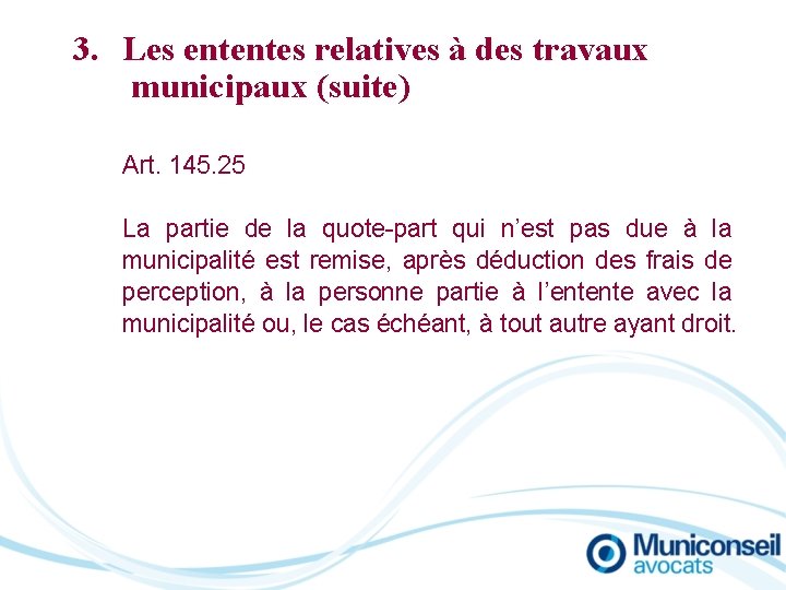 3. Les ententes relatives à des travaux municipaux (suite) Art. 145. 25 La partie