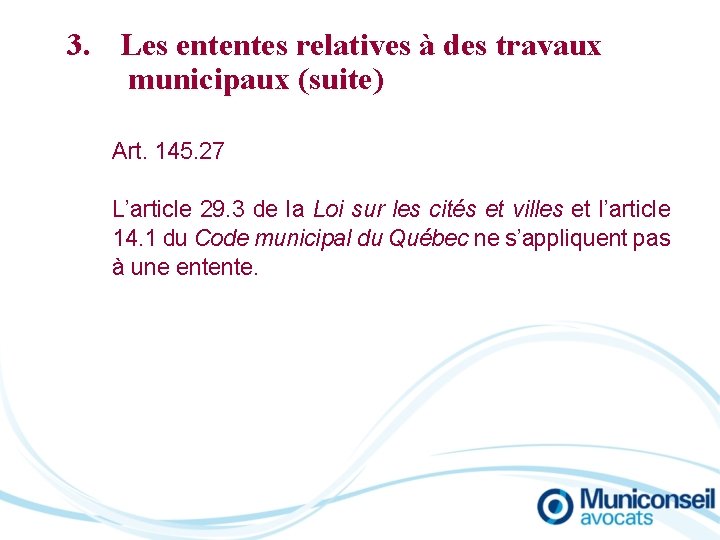 3. Les ententes relatives à des travaux municipaux (suite) Art. 145. 27 L’article 29.