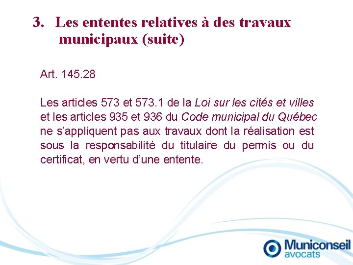 3. Les ententes relatives à des travaux municipaux (suite) Art. 145. 28 Les articles