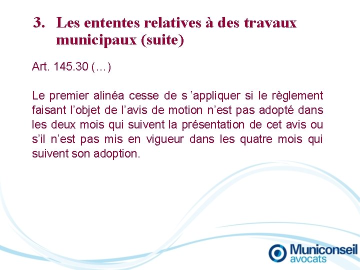 3. Les ententes relatives à des travaux municipaux (suite) Art. 145. 30 (…) Le