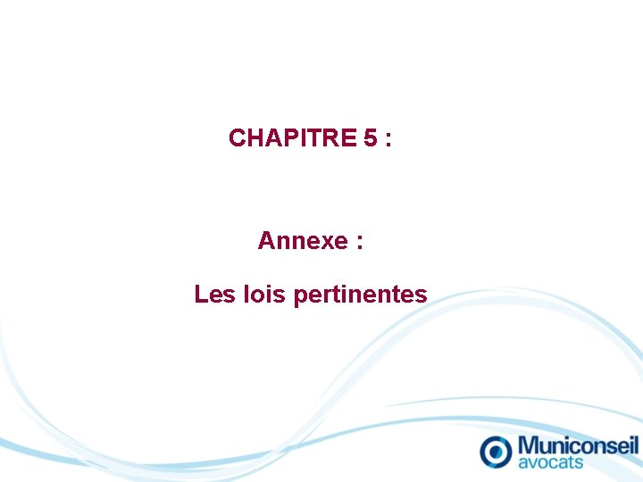 CHAPITRE 5 : Annexe : Les lois pertinentes 