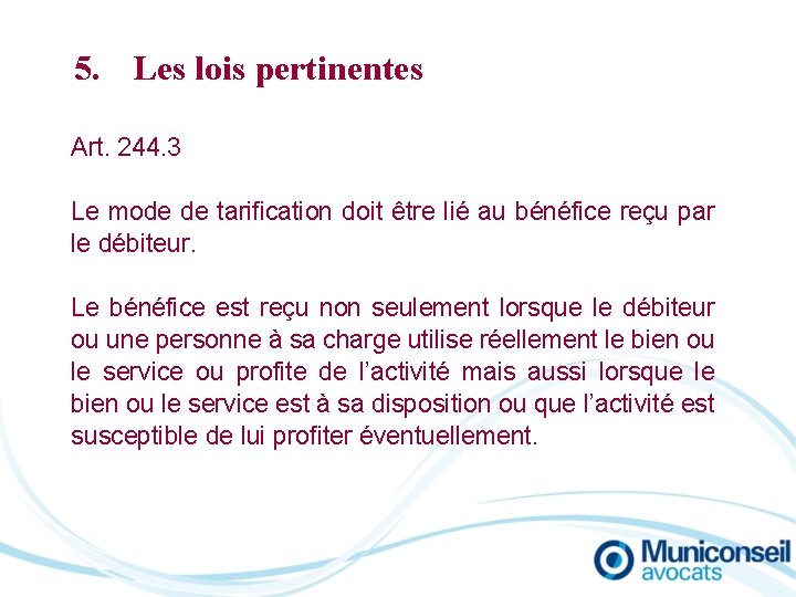 5. Les lois pertinentes Art. 244. 3 Le mode de tarification doit être lié