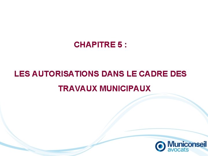 CHAPITRE 5 : LES AUTORISATIONS DANS LE CADRE DES TRAVAUX MUNICIPAUX 