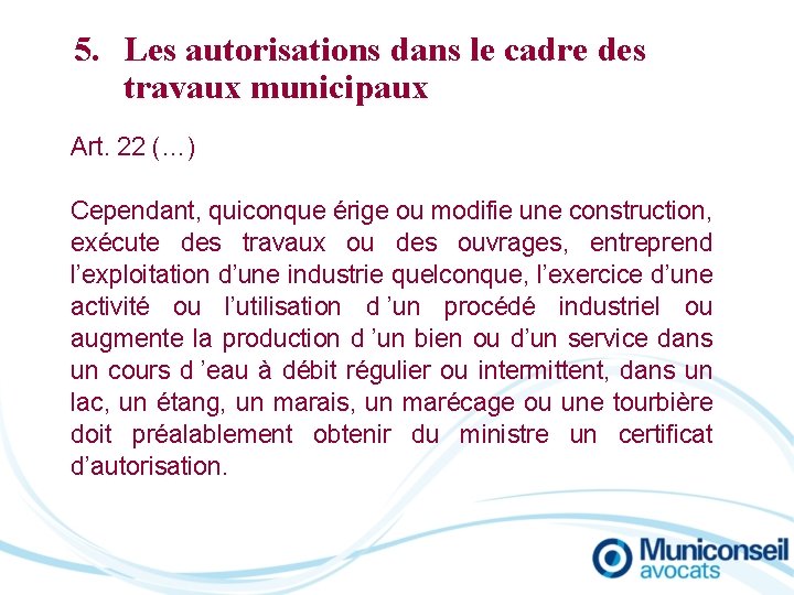 5. Les autorisations dans le cadre des travaux municipaux Art. 22 (…) Cependant, quiconque