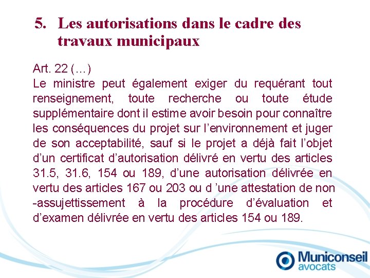 5. Les autorisations dans le cadre des travaux municipaux Art. 22 (…) Le ministre