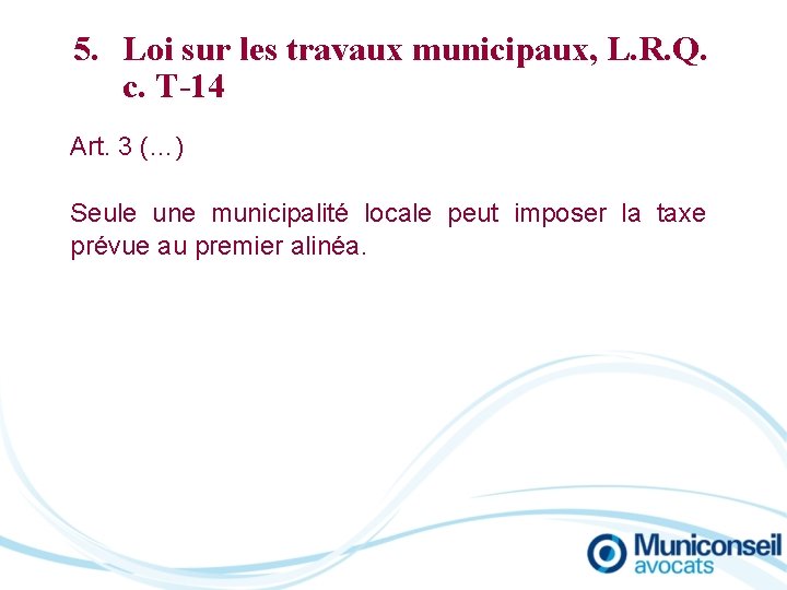 5. Loi sur les travaux municipaux, L. R. Q. c. T-14 Art. 3 (…)