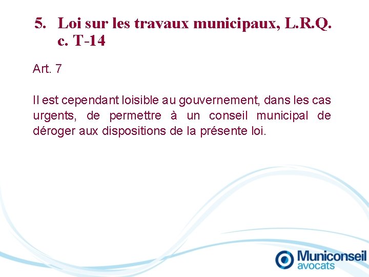5. Loi sur les travaux municipaux, L. R. Q. c. T-14 Art. 7 Il