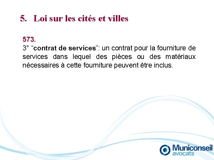 5. Loi sur les cités et villes 573. 3° “contrat de services”: un contrat