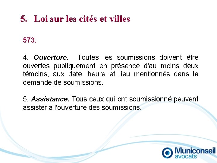 5. Loi sur les cités et villes 573. 4. Ouverture. Toutes les soumissions doivent