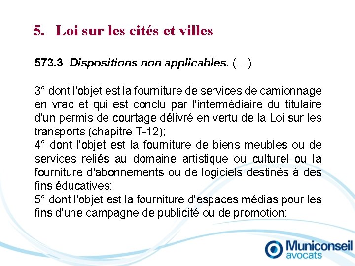 5. Loi sur les cités et villes 573. 3 Dispositions non applicables. (…) 3°