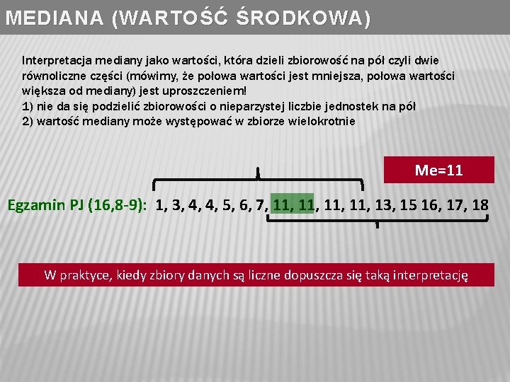 MEDIANA (WARTOŚĆ ŚRODKOWA) Interpretacja mediany jako wartości, która dzieli zbiorowość na pół czyli dwie