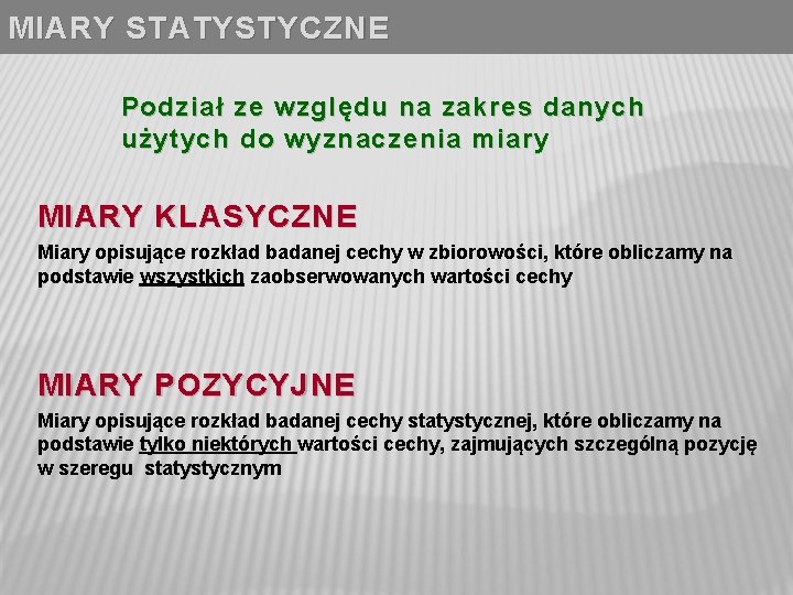 MIARY STATYSTYCZNE Podział ze względu na zakres danych użytych do wyznaczenia miary MIARY KLASYCZNE