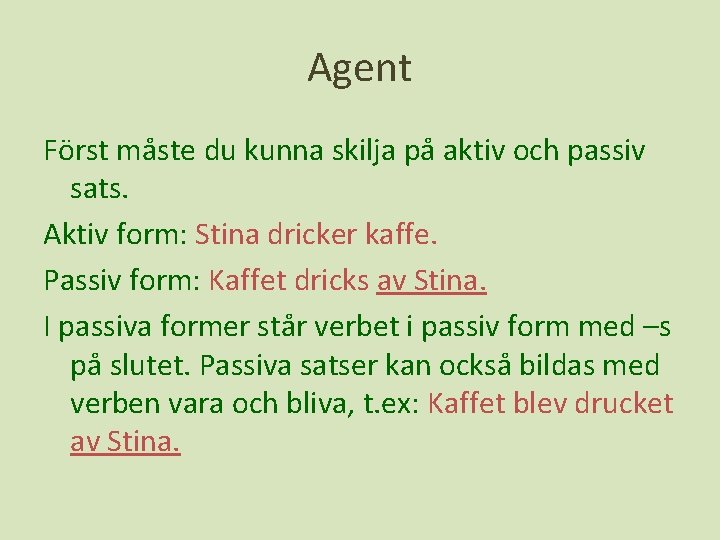 Agent Först måste du kunna skilja på aktiv och passiv sats. Aktiv form: Stina