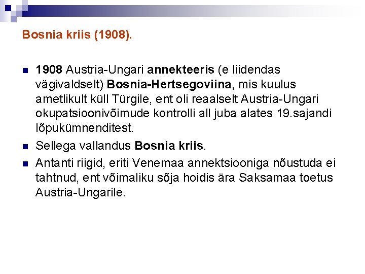 Bosnia kriis (1908). n n n 1908 Austria-Ungari annekteeris (e liidendas vägivaldselt) Bosnia-Hertsegoviina, mis