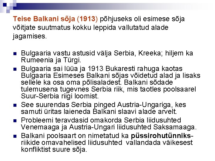 Teise Balkani sõja (1913) põhjuseks oli esimese sõja võitjate suutmatus kokku leppida vallutatud alade