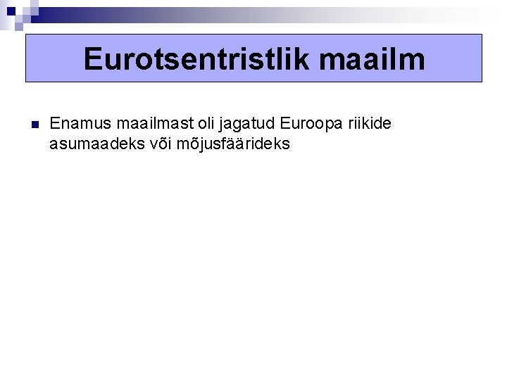 Eurotsentristlik maailm n Enamus maailmast oli jagatud Euroopa riikide asumaadeks või mõjusfäärideks 